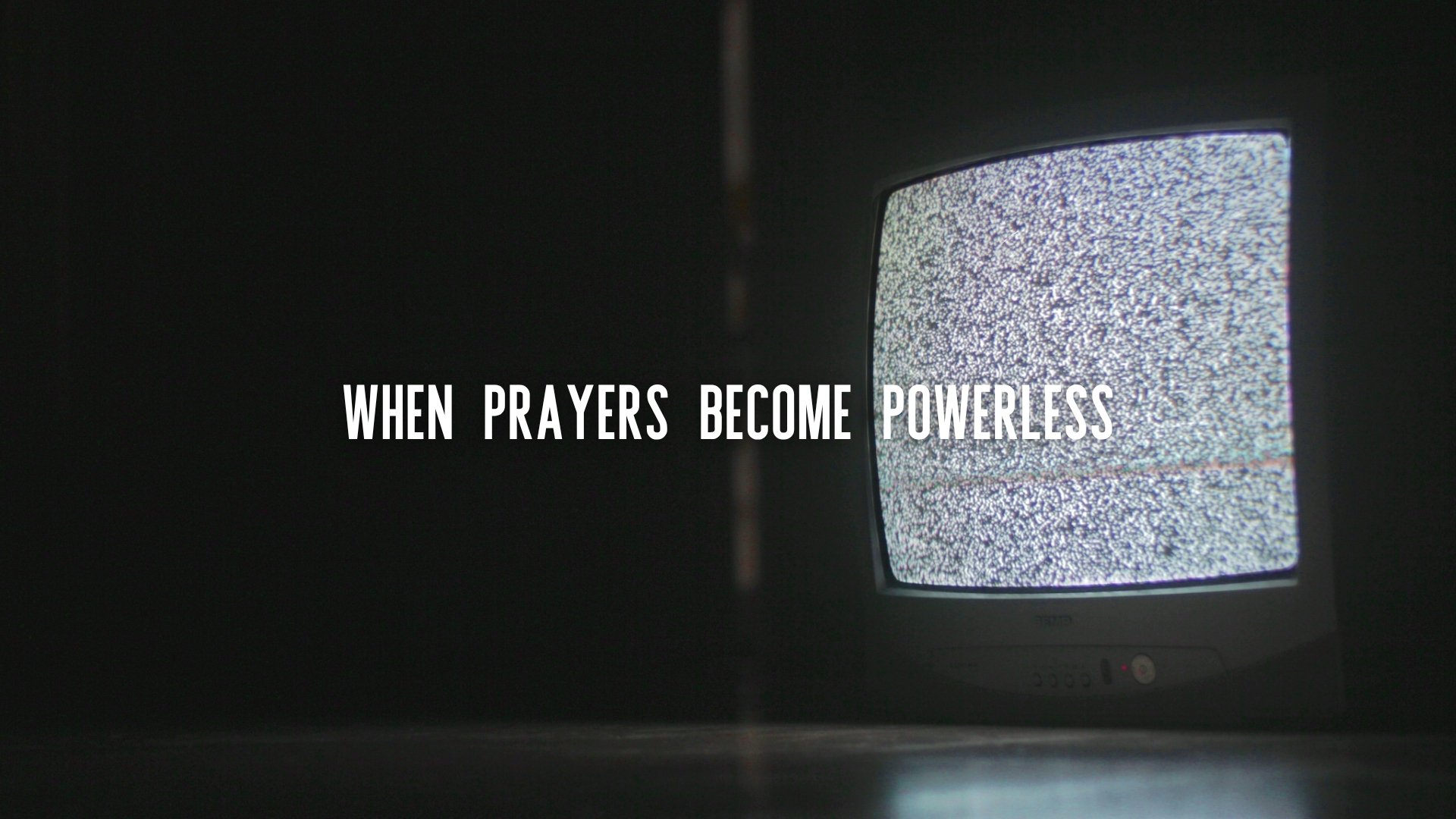 When Prayers Become Powerless